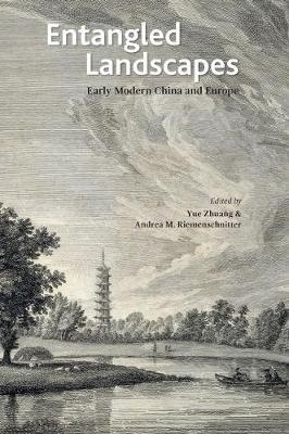 Stock ID #159530 Entangled Landscapes Early Modern China and Europe. YUE ZHUANG, ANDREA M.,...