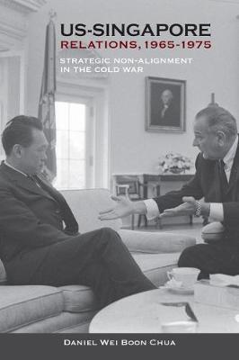 Stock ID #159532 US-Singapore Relations, 1965-1975. Strategic Non-Alignment in the Cold War....