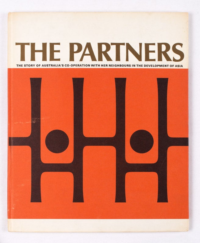 Stock ID #159676 The Partners : The Story of Australia's Co-operation with Her Neighbours in the Development of Asia. JOHN MALONE, AUSTRALIAN NEWS AND INFORMATION BUREAU.