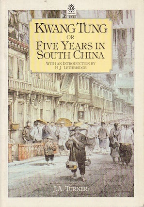 Stock ID #159707 Kwang Tung or Five Years in South China. J. A. TURNER, H. J, LETHBRIDGE