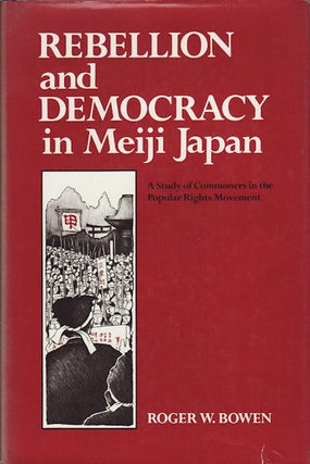 Stock ID #159745 Rebellion and Democracy in Meiji Japan. A Study of Commoners in the...