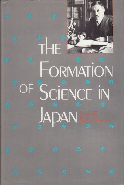 Stock ID #159752 The Formation of Science in Japan. Building a Research Tradition. JAMES R. BARTHOLOMEW.
