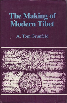 Stock ID #160001 The Making of Modern Tibet. A. TOM GRUNFELD