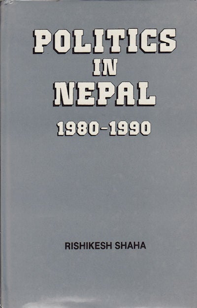Stock ID #160036 Politics in Nepal, 1980-90. Referendum, Stalemate and Triumph of People Power. RISHIKESH SHAHA.