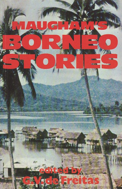 Stock ID #160134 Maugham's Borneo Stories. G. V. DE FREITAS.