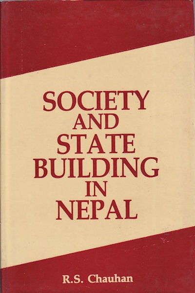 Stock ID #160230 Society and State Building in Nepal. From Ancient Times to Mid-Twentieth Century. R. S. CHAUHAN.