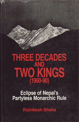 Stock ID #160242 Three Decades and Two Kings (1960-1990). Eclipse of Nepal's Partyless...