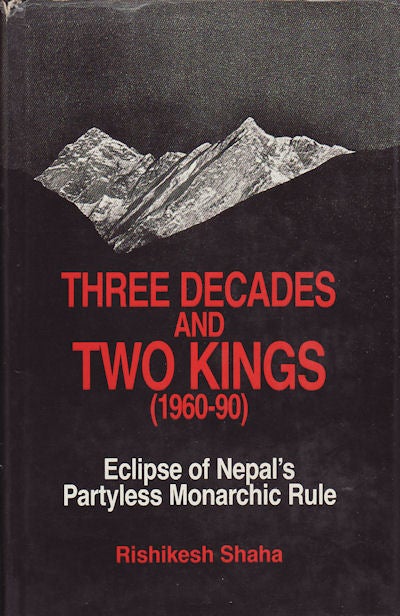 Stock ID #160242 Three Decades and Two Kings (1960-1990). Eclipse of Nepal's Partyless Monarchic Rule. RISHIKESH SHAHA.