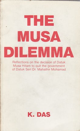 Stock ID #160256 The Musa Dilemma. Reflections On The Decision Of Datuk Musa Hitam To Quit...