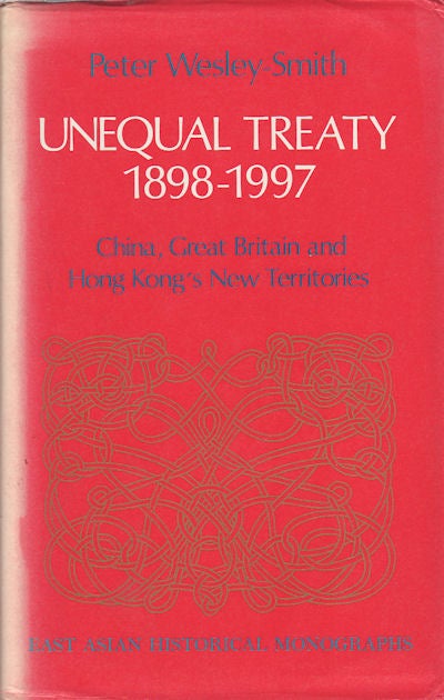 Stock ID #160419 Unequal Treaty. China, Great Britain and Hong Kong's New Territories. PETER WESLEY-SMITH.