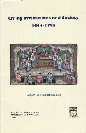 Stock ID #160440 Ch'ing Institutions and Society, 1644-1795. ADAM Y. C. LUI