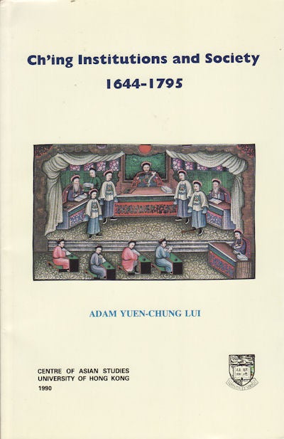 Stock ID #160440 Ch'ing Institutions and Society, 1644-1795. ADAM Y. C. LUI.