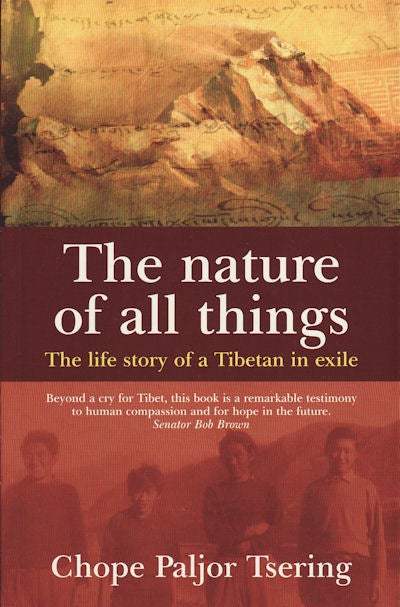 Stock ID #160583 The Nature of All Things. The Life Story of a Tibetan in Exile. CHOPE PALJOR TSERING.