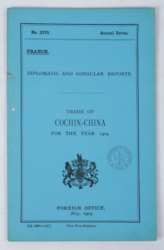 Stock ID #160743 Trade of Cochin-China for the Year 1904. No. 3378 Annual Series. France. Diplomatic and Consular Reports. COCHIN-CHINA TRADE.
