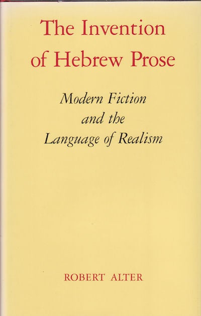Stock ID #160873 The Invention of Hebrew Prose. Modern Fiction and the Language of Realism. ROBERT ALTER.