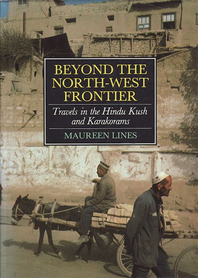 Stock ID #160920 Beyond the North West Frontier. Travels in the Hindu Kush and Karakorams. MAUREEN LINES.
