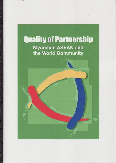 Stock ID #161026 Quality of Partnership: Myanmar, ASEAN and the World Community. Report of the Asian Dialogue Society. ASIAN DIALOGUE SOCIETY.