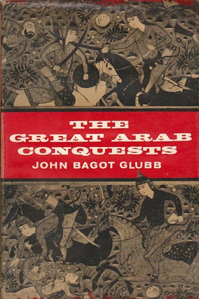 Stock ID #161289 The Great Arab Conquests. JOHN BAGOT GLUBB