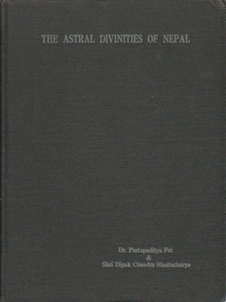 Stock ID #161379 The Astral Divinities of Nepal. PRATAPADITYA PAL, AND DIPAK CHANDRA BHATTACHARYYA