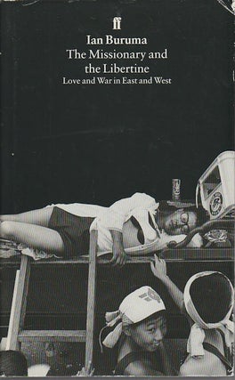 Stock ID #161409 The Missionary and the Libertine. Love and War in East and West. IAN BURUMA