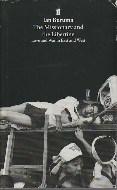 Stock ID #161409 The Missionary and the Libertine. Love and War in East and West. IAN BURUMA.