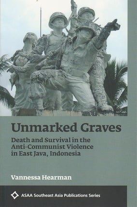 Stock ID #161663 Unmarked Graves: Death and Survival in the Anti-Communist Violence in East Java,...