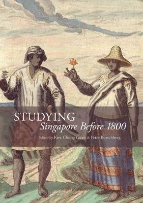 Stock ID #161943 Studying Singapore Before 1800. KWA CHONG AND BORSCHBERG GUAN, PETER