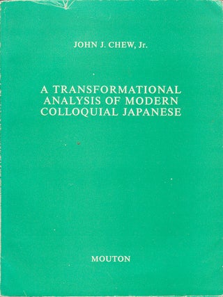 Stock ID #162217 A Transformational Analysis of Modern Colloquial Japanese. JOHN J. CHEW JR