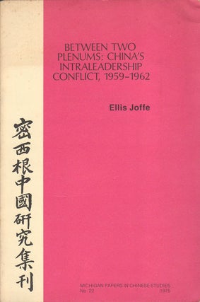 Stock ID #162221 Between Two Plenums: China's Intraleadership Conflict, 1959-1962. ELLIS JOFFE