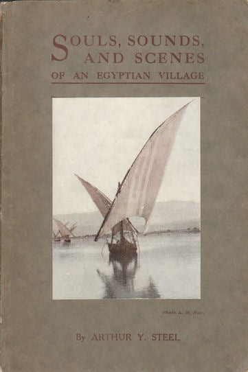 Stock ID #16223 Souls, Sounds and Scenes of an Egyptian Village. ARTHUR Y. STEEL.