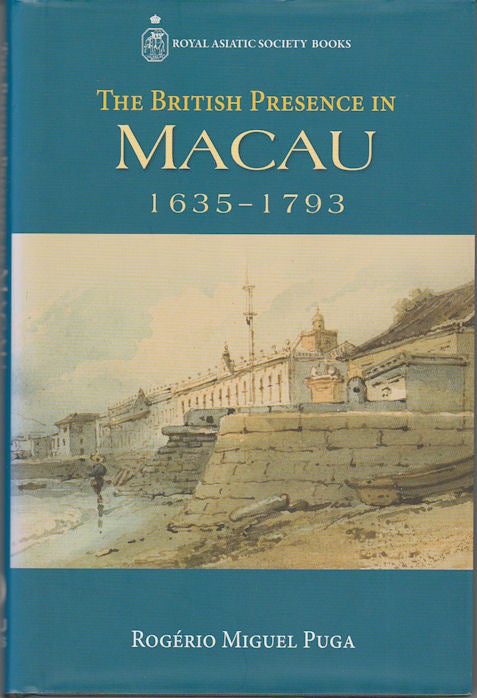 Stock ID #162693 The British Presence in Macau, 1635-1793. ROGERIO MIGUEL PUGA.
