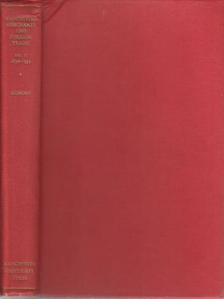 Stock ID #162758 Manchester Merchants and Foreign Trade, Vol II: 1850-1939. ARTHUR REDFORD