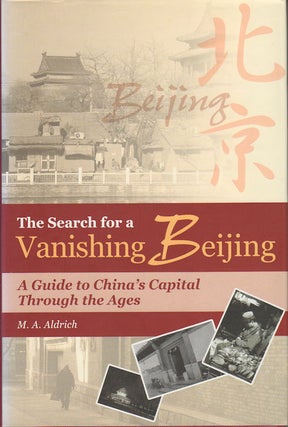 Stock ID #162819 The Search for Vanishing Beijing. A Guide to China's Capital Through the Ages....