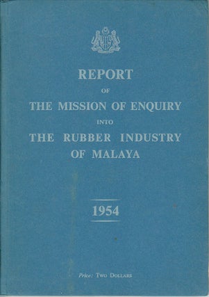 Stock ID #163260 Report of the Mission of Enquiry into The Rubber Industry of Malaya. 1954