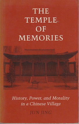 Stock ID #163475 The Temple of Memories. History, Power and Morality in a Chinese Village. JUN JING