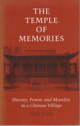 Stock ID #163475 The Temple of Memories. History, Power and Morality in a Chinese Village. JUN JING