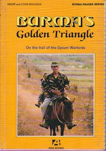Stock ID #163851 Burma's Golden Triangle. On the Trail of the Opium Warlords. ANDRE AND LOUIS...