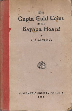 Stock ID #163905 Catalogue of the Gupta Gold Coins in the Bayana Hoard. ANANT SADASHIV ALTEKAR