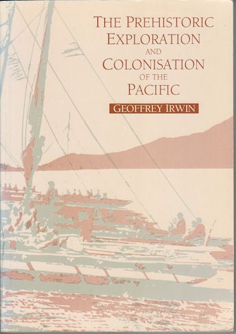 Stock ID #164070 The Prehistoric Exploration and Colonisation of the Pacific. GEOFFERY IRWIN.