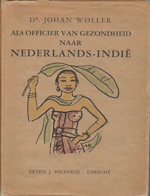 Stock ID #164137 Als Officier van Gezondheid Naar Nederlands-Indie. DR. JOHAN WOLLER.