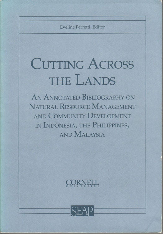 Stock ID #164661 Cutting Across the Lands. An Annotated Bibliography on Natural Resource Management and Community Development in Indonesia, The Phillipines, and Malaysia. EVELINE FERRETTI.