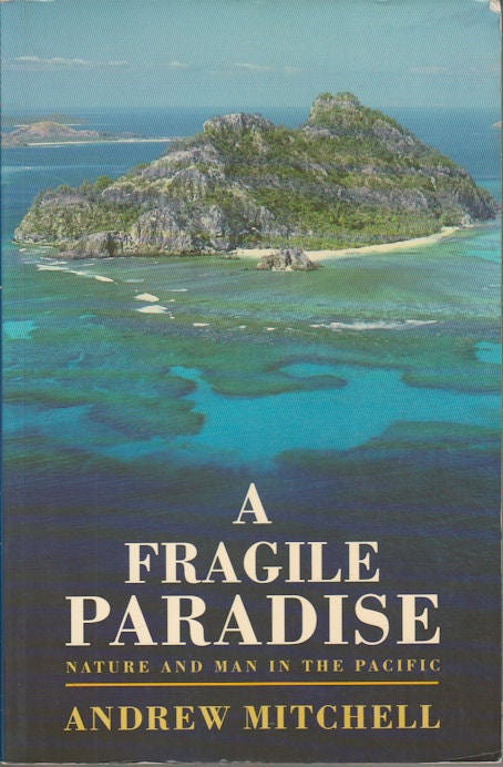 Stock ID #164665 A Fragile Paradise. Nature and Man in the Pacific. ANDREW MITCHELL.