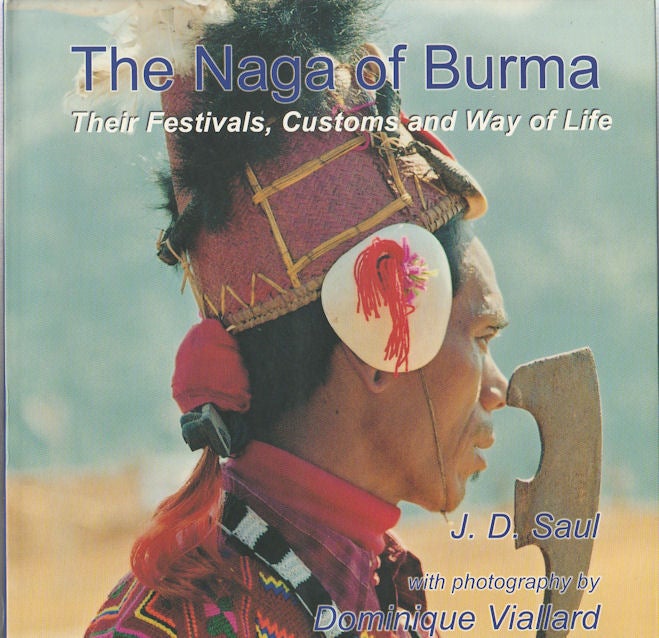 Stock ID #164697 The Naga of Burma: Their Festivals, Customs and Way of Life. JAMIE SAUL.