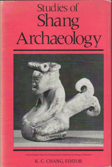 Stock ID #164782 Studies of Shang Archaeology. Selected Papers from the International Conference on Shang Civilization. K C. CHANG.