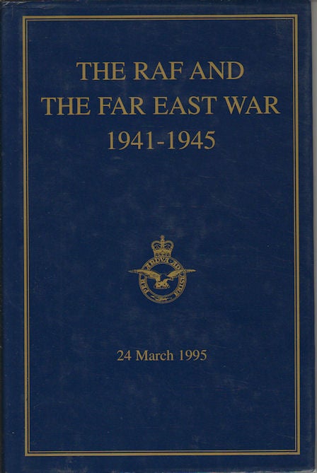 Stock ID #164787 The RAF and the Far East War. 1941-1945. Bracknell Paper No.6. A Symposium on the Far East War. ROYAL AIR FORCE HISTORICAL SOCIETY AND THE ROYAL AIR FORCE STAFF COLLEGE BRACKNELL, SPONS.