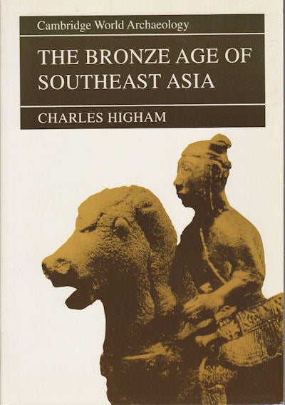 Stock ID #164789 The Bronze Age of Southeast Asia. CHARLES HIGHAM, CARLA M., SINOPOLI, STEVEN, SHENNAN, TOM, DILLEHAY, SUSAN E., ALCOCK, NORMAN, YOFFEE.