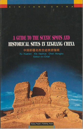 Stock ID #164808 A Guide to the Scenic Spots and Historical Sites in Xinjiang China. HUATIAN XU, AND CHENG HONGBO, XIE YAOHUA.