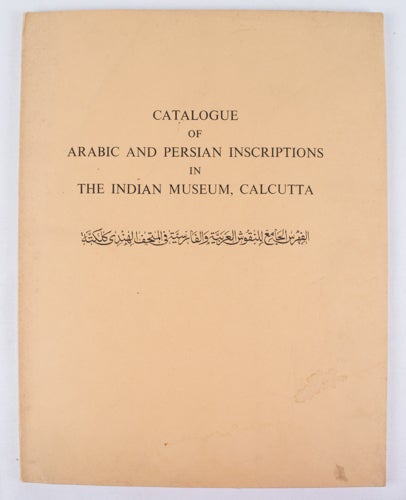 Stock ID #164824 Catalogue of Arabic and Persian Inscription in The Indian Museum, Calcutta. CHINMOY DUTT.