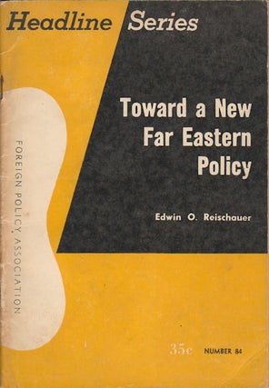 Stock ID #165130 Toward a New Far Eastern Policy. EDWIN O. REISCHAUER