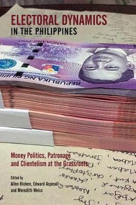Stock ID #165137 Electoral Dynamics in the Philippines. Money Politics, Patronage and Clientelism at the Grassroots. ALLEN HICKEN, MEREDITH, WEISS, EDWARD, ASPINALL.
